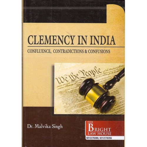 Bright Law House's Clemency in India: Confluence, Contradictions & Confusions [HB] by Dr. Malvika Singh